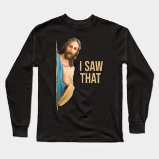 Jesus Meme I Saw That Long Sleeve T-Shirt